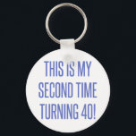 80th Birthday Gag Gift Key Ring<br><div class="desc">A funny novelty birthday gift idea that says 'this is my second time turning 40!'</div>