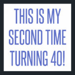 80th Birthday Gag Gift Poster<br><div class="desc">A funny novelty birthday gift idea that says 'this is my second time turning 40!'</div>