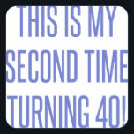 80th Birthday Gag Gift Square Sticker<br><div class="desc">A funny novelty birthday gift idea that says 'this is my second time turning 40!'</div>