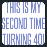80th Birthday Gag Gift Square Sticker<br><div class="desc">A funny novelty birthday gift idea that says 'this is my second time turning 40!'</div>