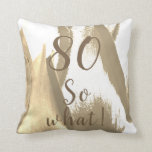 80th Birthday Golden Tulips Throw Pillow<br><div class="desc">Personalised elegant flower pillow with age and motivational text So what ! on a golden and white abstract tulip background. A great gift for a person celebrating the 80th birthday. Great as a gift for a person with a sense of humour. Modern and elegant accessory. You can customise the pillow...</div>