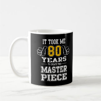 80th Birthday It Took Me 80 Years To Create This M Coffee Mug