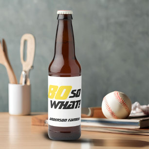 80th Birthday Motivational 80 So what Funny Beer Bottle Label