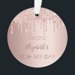 80th birthday rose gold blush pink drips ornament<br><div class="desc">An ornament for a girly and glamourous 80th birthday. A faux rose gold background with drips, paint drip look. The text: The name is written in dark rose gold with a modern hand lettered style script. Tempate for a date and age 80. Perfect as party decoration, favour, keepsake or as...</div>