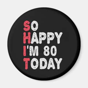80th Birthday So Happy I'm 80 Today Funny Gift Magnet