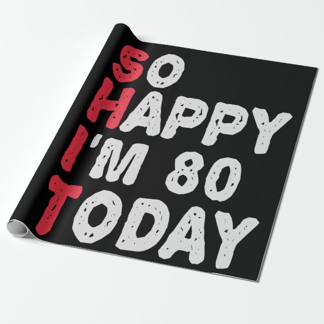 80th Birthday So Happy I'm 80 Today Funny Gift Wrapping Paper (Unrolled)