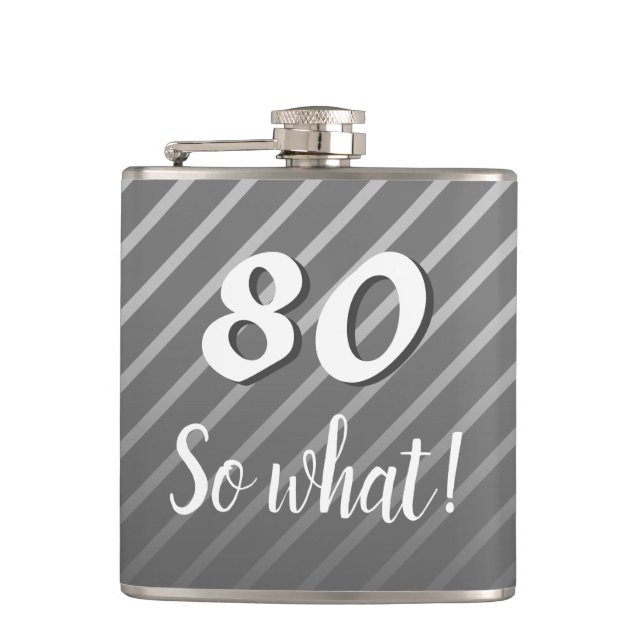 80th so What Elegant Grey Stripe 80th Birthday Hip Flask (Front)
