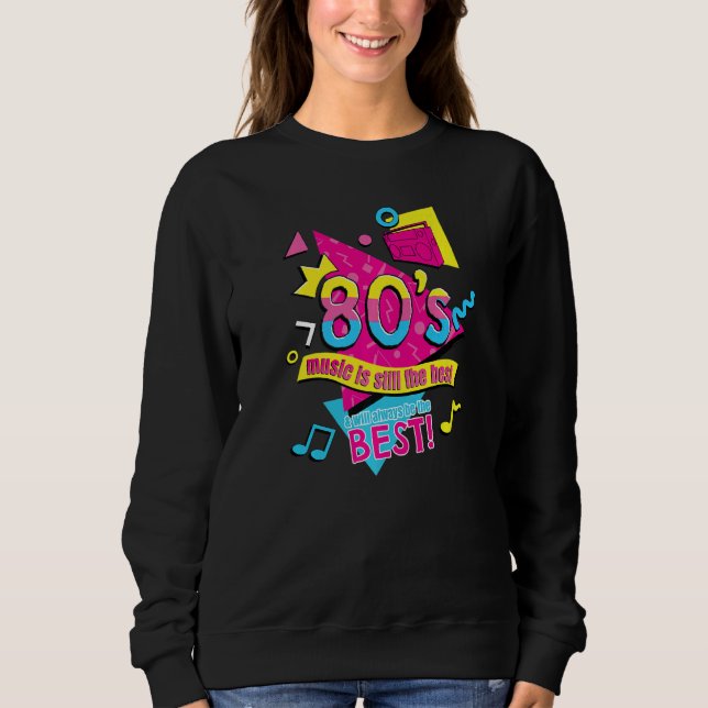80u2019s Music is Still the Best Retro Eighties St Sweatshirt (Front)