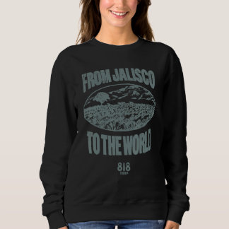 818 Tequila Cherry LA From Jalisco To The World Sweatshirt