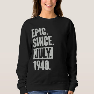 82 Year Old 82nd Birthday Epic Since July 1940 Sweatshirt