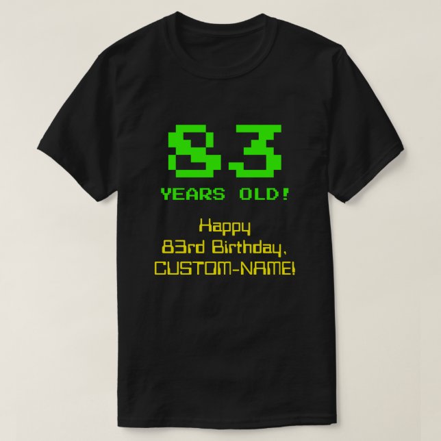 83rd Birthday: Fun, 8-Bit Look, Nerdy / Geeky "83" T-Shirt (Design Front)