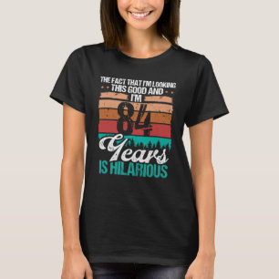 84 Year Old Looking this Good Humour 84 Birthday T-Shirt