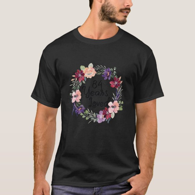 84 Years Loved Floral 84th Birthday Women 84 Years T-Shirt (Front)