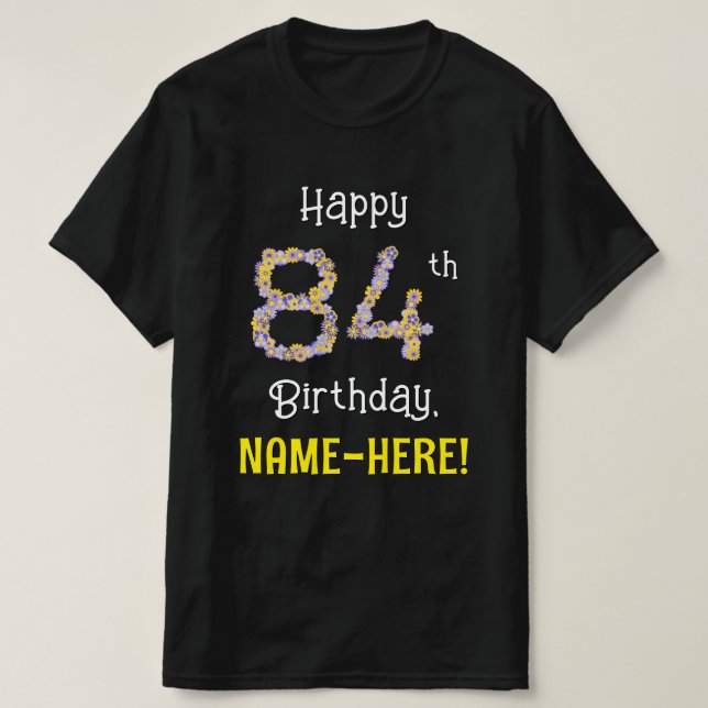 84th Birthday: Floral Flowers Number “84” + Name T-Shirt (Design Front)