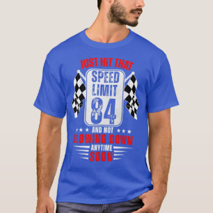 84th Birthday Speed Limit Sign 84 Years Old Racing T-Shirt