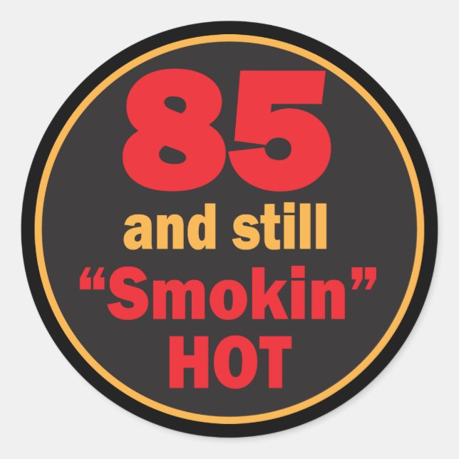 85 and Still Smokin Hot | 85th Birthday Classic Round Sticker (Front)