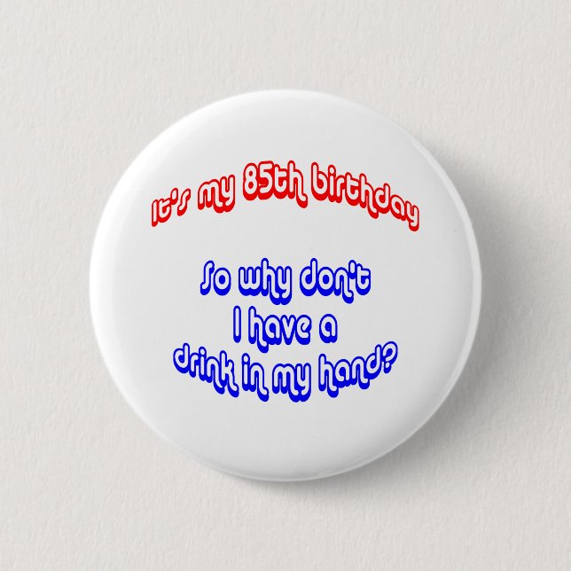 85 Drink In Hand 6 Cm Round Badge (Front)