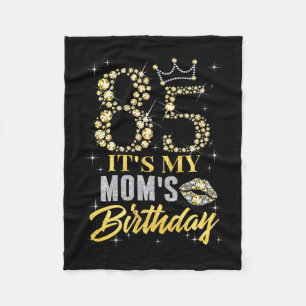 85 Its My Moms Birthday Crown Happy 85 Years Old P Fleece Blanket