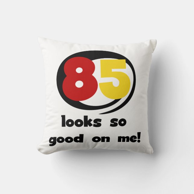 85 Looks So Good On Me Tshirts and Gifts Cushion (Front)