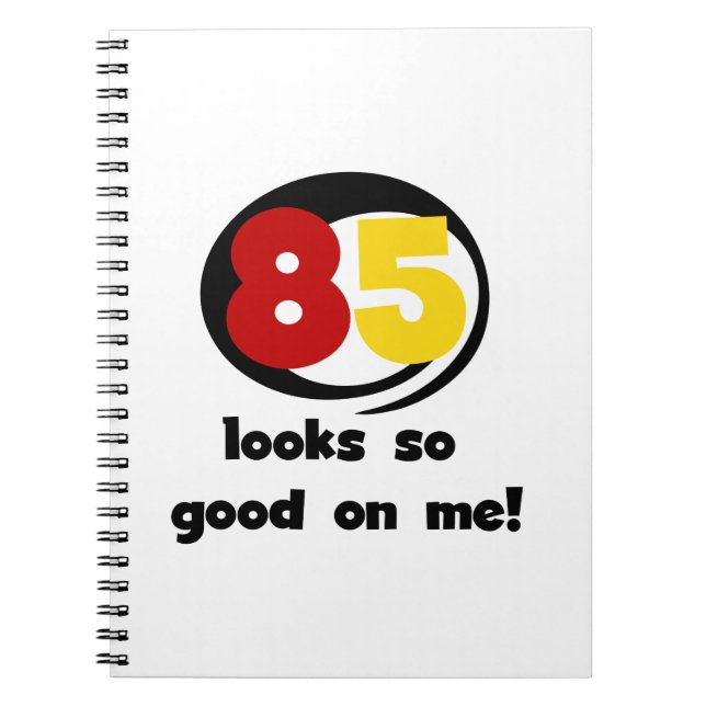 85 Looks So Good On Me Tshirts and Gifts Notebook (Front)
