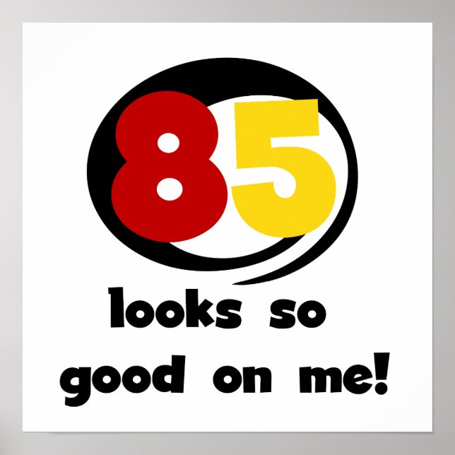 85 Looks So Good On Me Tshirts and Gifts Poster (Front)