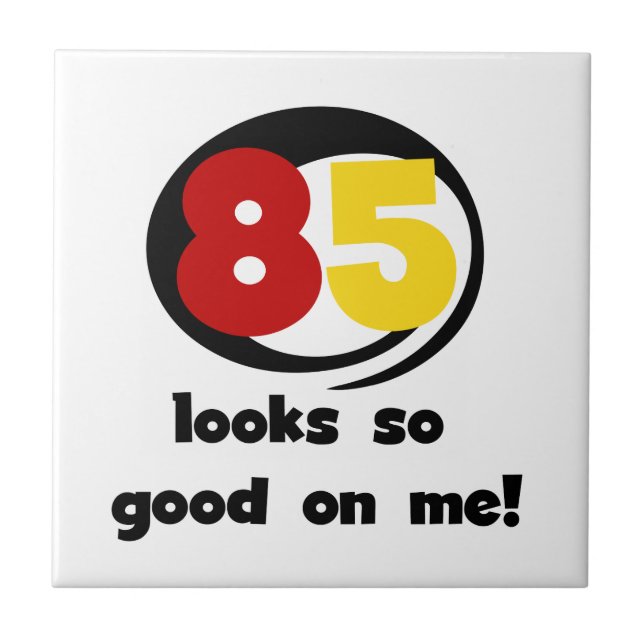 85 Looks So Good On Me Tshirts and Gifts Tile (Front)