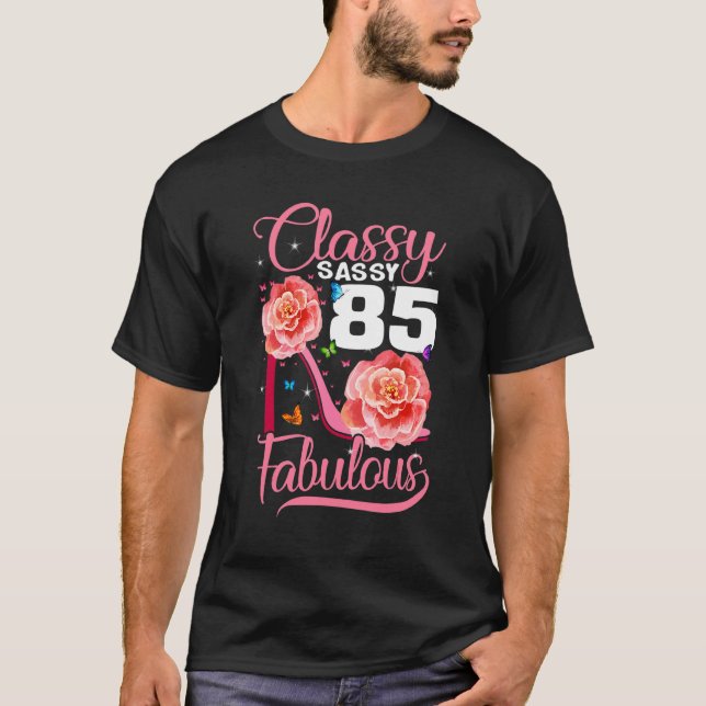 85th Birthday  Classy Sassy 85 Fabulous Flower Hig T-Shirt (Front)
