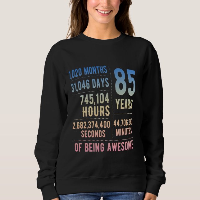 85th Birthday Men Women Funny 85 Years Old Sweatshirt (Front)