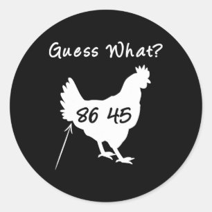 8645 Political Protest Guess What Chicken Butt Tee Classic Round Sticker