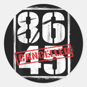 86 45 Cancelled Political Anti-trump Protest Classic Round Sticker