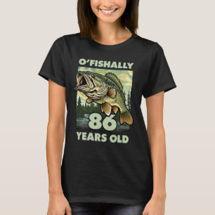 86 Year Old Fisherman O'fishally 86 Fishing 86th B T-Shirt