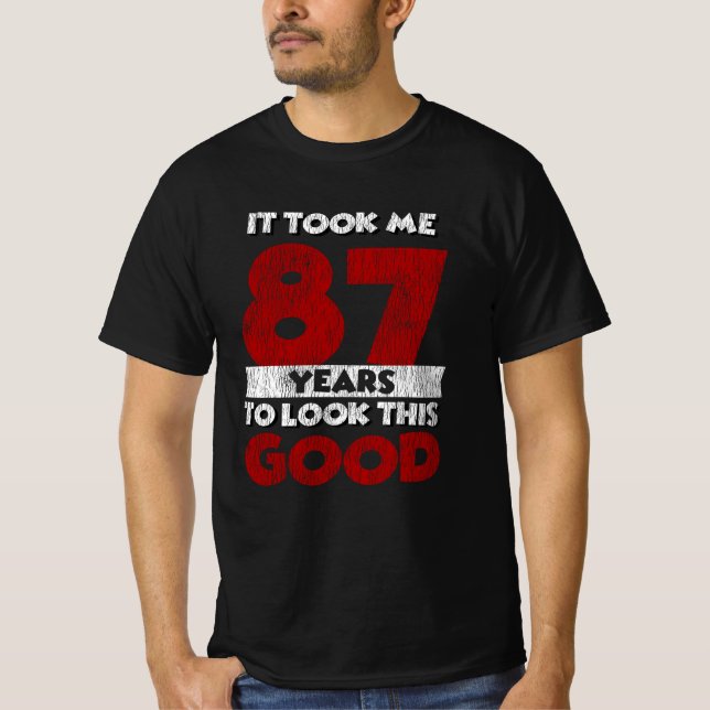 87 Year Old Bday Took Me Look Good 87th Birthday T-Shirt (Front)