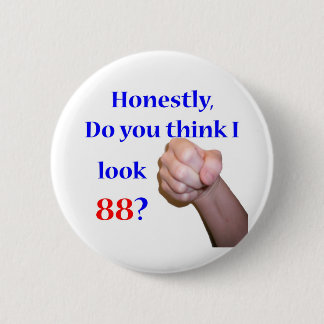 88 Do I Look 88? 6 Cm Round Badge