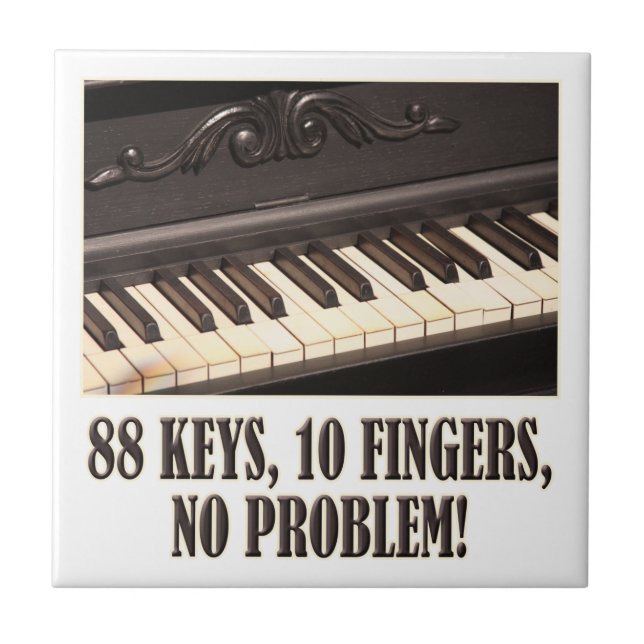 88 Keys, 10 Fingers, No Problem! Ceramic Tile (Front)