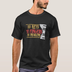 88 Keys 10 Fingers No Problem Funny Piano Keyboard T-Shirt