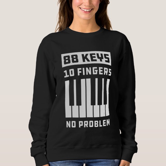 88 Keys 10 Fingers No Problem Keyboard Piano Keys  Sweatshirt (Front)
