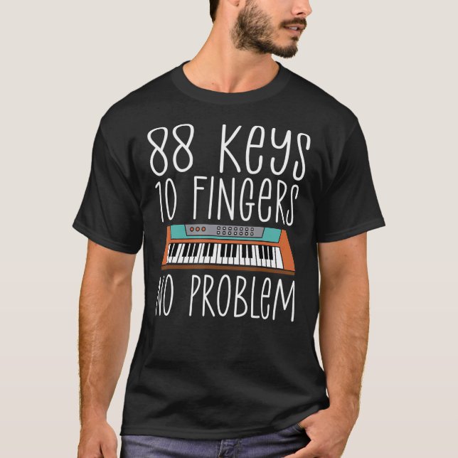 88 Keys 10 Fingers No Problem Musician Piano T-Shirt (Front)