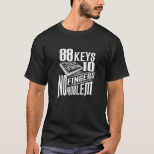 88 Keys  10 Fingers  No Problem  Piano And Keyboar T-Shirt