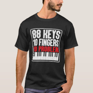 88 Keys 10 Fingers No Problem Piano Funny Pianist T-Shirt