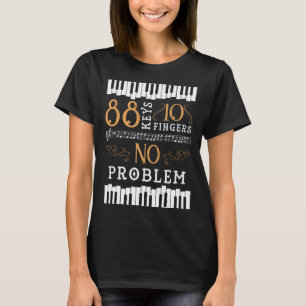 88 Keys 10 Fingers No Problem Piano Keyboard T-Shirt