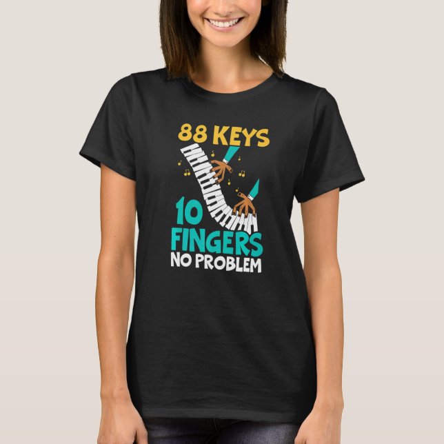88 Keys 10 Fingers No Problem Piano Musician Instr T-Shirt (Front)