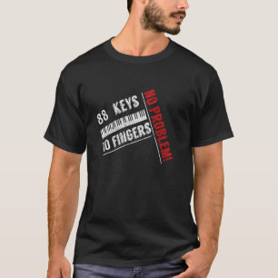 88 Keys 10 Fingers No Problem Piano Musician Piani T-Shirt