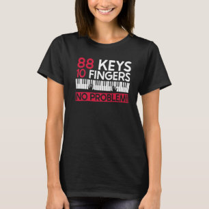 88 Keys 10 Fingers No Problem! - Piano Pianist Pia T-Shirt