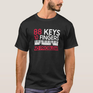 88 Keys 10 Fingers No Problem! - Piano Pianist Pia T-Shirt