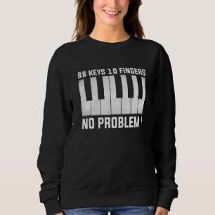 88 Keys 10 Fingers No Problem Piano  Piano Music Sweatshirt