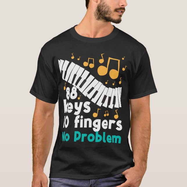 88 Keys 10 Fingers No Problem Piano Player Pianist T-Shirt (Front)