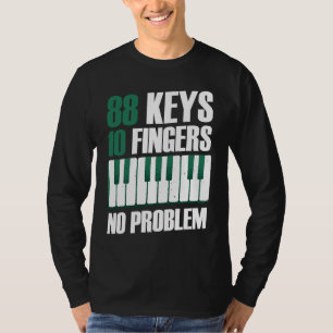 88 keys 10 fingers no problem piano T-Shirt