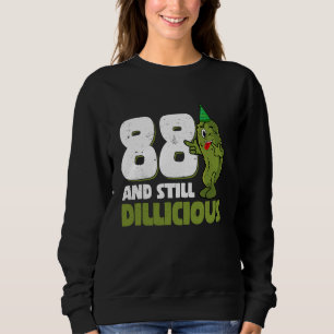 88 Years Old Cucumber Dillicious 88th Birthday Dil Sweatshirt