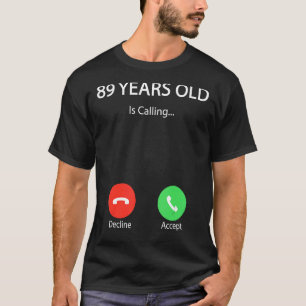 89 Years Old Is Calling Cute Happy 89th Birthday T-Shirt