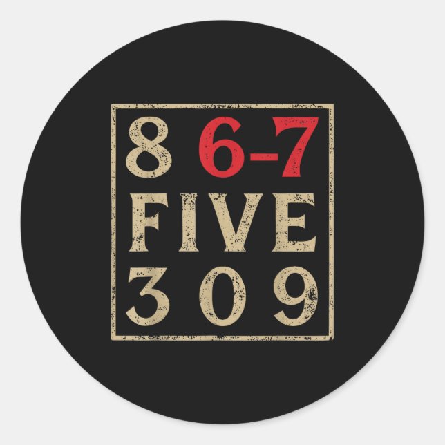 8 67 Five 309 Funny Six Seven  Classic Round Sticker (Front)